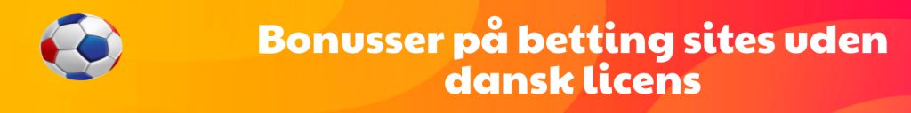 Bonusser på betting sites uden dansk licens