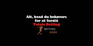 Behøver for at forstå Totals Betting