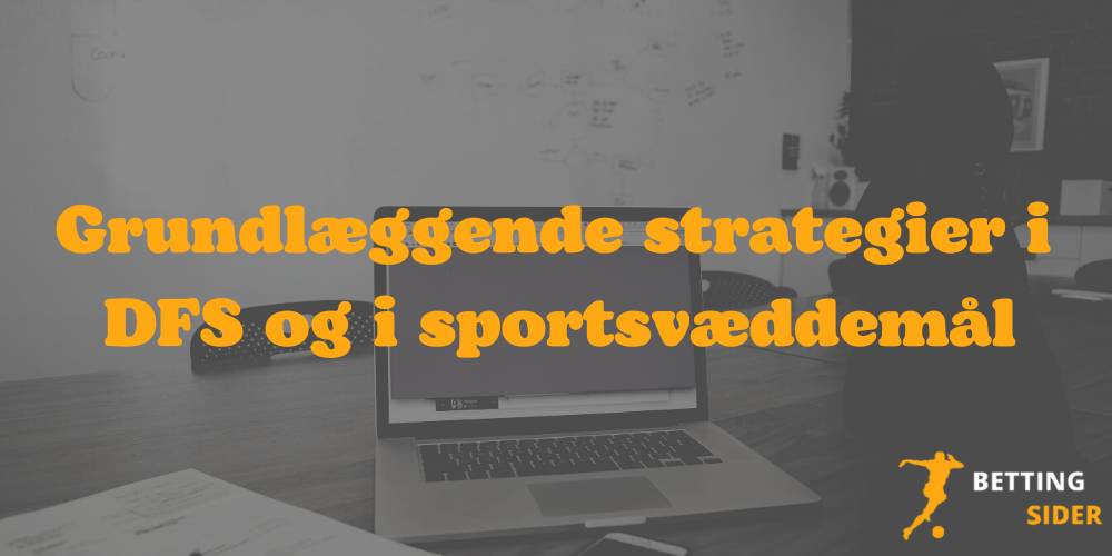 Grundlaeggende Strategier DFS Og Sportsvaeddemaal