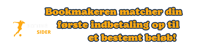 Bookmakeren matcher din
første bonus indbetaling