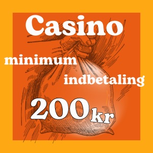 Casino minimum indbetaling 200 kr