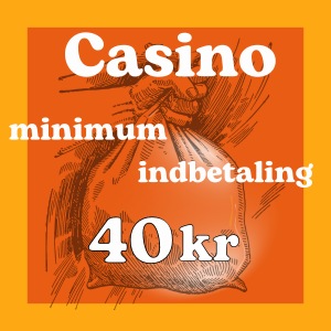 Casino minimum indbetaling 40 kr